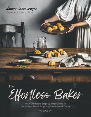 The Effortless Baker: Your Complete Step-by-Step Guide to Decadent, Showstopping Sweets and Treats (Paperback)