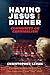 Having Jesus for Dinner: Co...