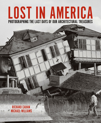 Lost in America: Photographing the Last Days of our Architectural Treasures (Hardcover)