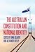 The Australian Constitution and National Identity by Anna Olijnyk