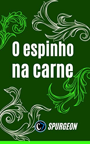 O ESPINHO NA CARNE: AS LIÇÕES DO APÓSTOLO PAULO E A SUFICIÊNCIA DA GRAÇA DE DEUS (Portuguese Edition)