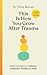 This Is How You Grow After Trauma: Strategies for Resilience, Confidence, Healing & Hope