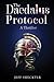 The Daedalus Protocol by Jeff Sheckter The Daedalus Protocol by Jeff Sheckter