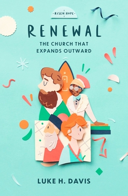 Renewal: The Church That Expands Outward (Risen Hope, #4)