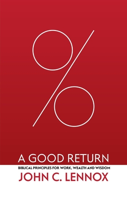 A Good Return: Biblical Principles for Work, Wealth and Wisdom (Paperback)