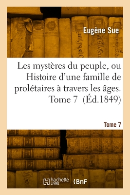 Les mystères du peuple ou Histoire d'une famille de prolétaires à travers les âges. Tome 7