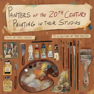 Painters of the 20th Century Painting In Their Studios: Illustrations by Max Dalton, Texts by Edel Cassidy