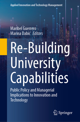 Re-Building University Capabilities: Public Policy and Managerial Implications to Innovation and Technology (Applied Innovation and Technology Management)