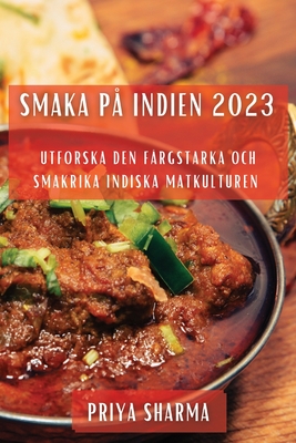 Smaka på Indien 2023: Utforska den Färgstarka och Smakrika Indiska Matkulturen (Swedish Edition)