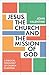 Jesus, the Church and the Mission of God: A Biblical Theology of Church Planting