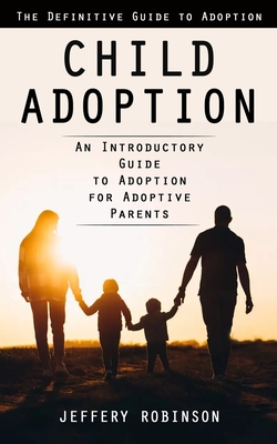 Child Adoption: The Definitive Guide to Adoption