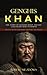 Genghis Khan: The Story of ...