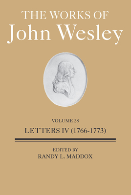 The Works of John Wesley Volume 28: Letters IV (1766-1773) (The Works of John Wesley, 28)
