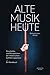 Alte Musik heute: Geschichte und Perspektiven der Historischen Aufführungspraxis. Ein Handbuch (German Edition)