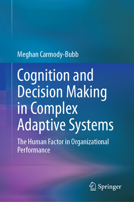 Cognition and Decision Making in Complex Adaptive Systems: The Human Factor in Organizational Performance