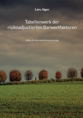 Tabellenwerk der risikoadjustierten Barwertfaktoren: Hilfen für die Investitionsrechnung (German Edition)