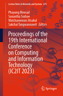 Proceedings of the 19th International Conference on Computing and Information Technology (IC2IT 2023) (Lecture Notes in Networks and Systems, 679)