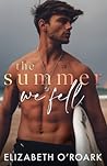 The Summer We Fell by Elizabeth O'Roark The Summer We Fell by Elizabeth O'Roark