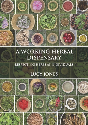 A Working Herbal Dispensary: Respecting Herbs As Individuals (Hardcover)