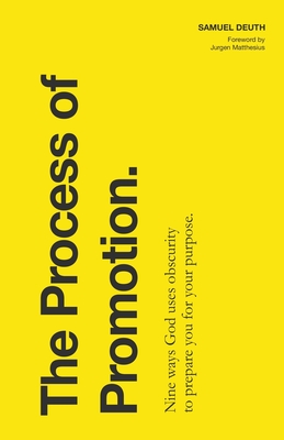 The Process of Promotion: Nine Ways God Uses Obscurity to Prepare You for Your Purpose (Ministry & Leadership Development)