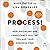 Process!: How Discipline and Consistency Will Set You and Your Business Free
