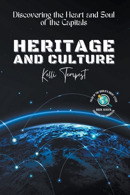 Heritage and Culture-Discovering the Heart and Soul of the Capitals (Cosmopolitan Chronicles: Tales of the World's Great Cities)