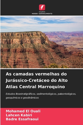 As camadas vermelhas do Jurássico-Cretáceo do Alto Atlas Central Marroquino: Estudos litoestratigráficos, sedimentológicos, paleontológicos, geoquímicos e geodinâmicos (Portuguese Edition)