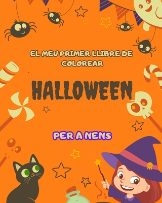 El meu primer llibre per pintar de Halloween per a nens: ideal per a petits artistes: Amb pàgines de diversió temàtica de Halloween i il-lustracions fantàstiques (Catalan Edition)