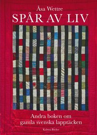 Spår av liv : andra boken om gamla svenska lapptäcken (Hardcover)