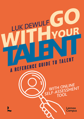 Go With Your Talent: A Reference Guide to Talent - With Online Self-Assessment Tool (Lannoo Campus)