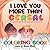 I Love You More Than Cereal...