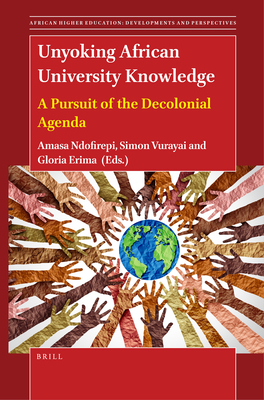 Unyoking African University Knowledge: A Pursuit of the Decolonial Agenda (African Higher Education: Developments and Perspectives, 14)