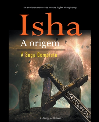Isha A origem A Saga Completa: Um emocionante romance de aventura, ficção e mitologia antiga (Portuguese Edition)