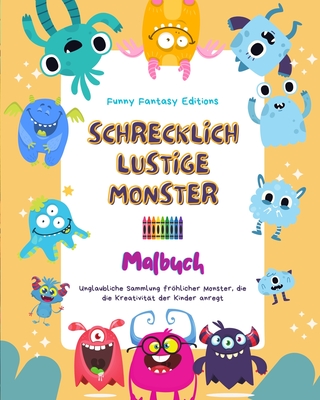 Schrecklich lustige Monster Malbuch Niedliche und kreative Monsterszenen für Kinder 3-10: Unglaubliche Sammlung fröhlicher Monster, die die Kreativität der Kinder anregt (German Edition)