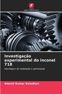 Investigação experimental do inconel 718: Abordagem de modelação e optimização (Portuguese Edition)