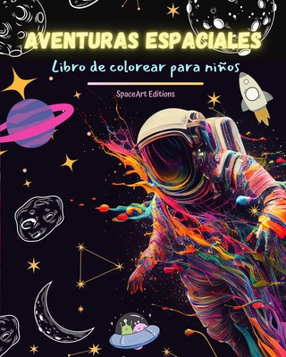 Aventuras espaciales - Libro de colorear para niños - Divertidos dibujos espaciales: ¡Astronautas, cohetes y mucho más!: Los niños mejorarán su ... al espacio exterior (Spanish Edition)