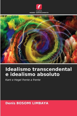 Idealismo transcendental e idealismo absoluto: Kant e Hegel frente a frente (Portuguese Edition)