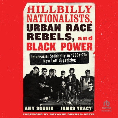 Hillbilly Nationalists, Urban Race Rebels, and Black Power: Interracial Solidarity in 1960s-70s New Left Organizing (Audio CD)