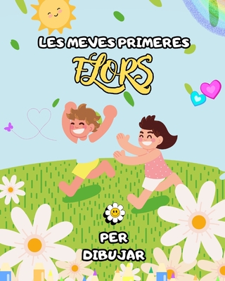 Llibre de pintar de flors per a nens: regal per als amants de les flors per a nens: Amb il-lustracions grans, fàcils i divertides, ofereix hores de plaer i relax. (Catalan Edition)