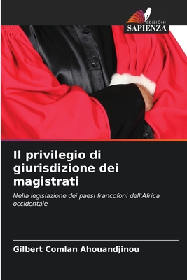 Il privilegio di giurisdizione dei magistrati: Nella legislazione dei paesi francofoni dell'Africa occidentale (Italian Edition)