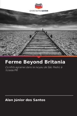 Ferme Beyond Britania: Conflits agraires dans le noyau de São Pedro à Tolède/PR (French Edition)