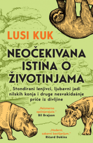 Neočekivana istina o životinjama: Stondirani lenjivci, ljubavni jadi nilskih konja i druge nesvakidašnje priče iz divljine