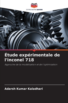 Étude expérimentale de l'inconel 718: Approche de la modélisation et de l'optimisation (French Edition)