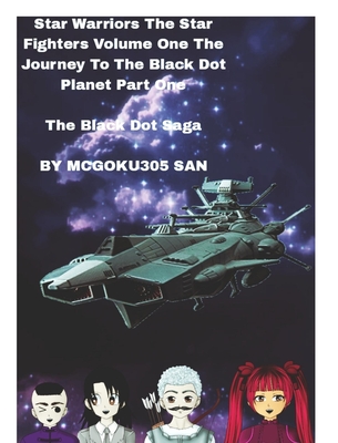 Star Warriors The Star Fighters Volume One The Journey To The Black Dot Planet Part One The Black Dot Saga: Star Warriors The Military Science fiction Light Novel A Classic Manga Story
