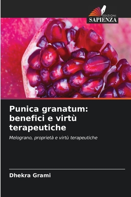 Punica granatum: benefici e virtù terapeutiche (Italian Edition)