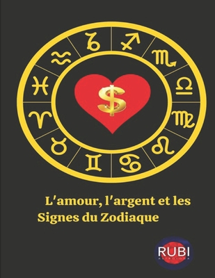 L'amour, l'argent et les Signes du Zodiaque (French Edition)