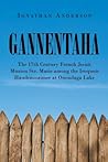 Gannentaha: The 17th Century French Jesuit Mission Ste. Marie among the Iroquois Haudenosaunee at Onondaga Lake