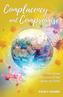 Read Complacency and Compromise: End Times Infections of the Body of Christ