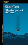 El hombre que cayó a la Tierra by Walter Tevis