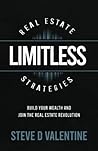 Limitless Real Estate Strategies: Build Your Wealth and Join the Real Estate Revolution
